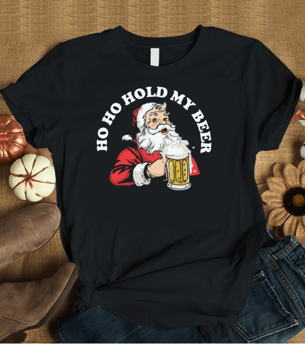 T-Shirt: Ho Ho Hold My Beer Funny Santa Claus Christmas Mug T-Shirt Ho Ho Hold My Beer Funny Santa Claus Christmas Mug T-Shirt