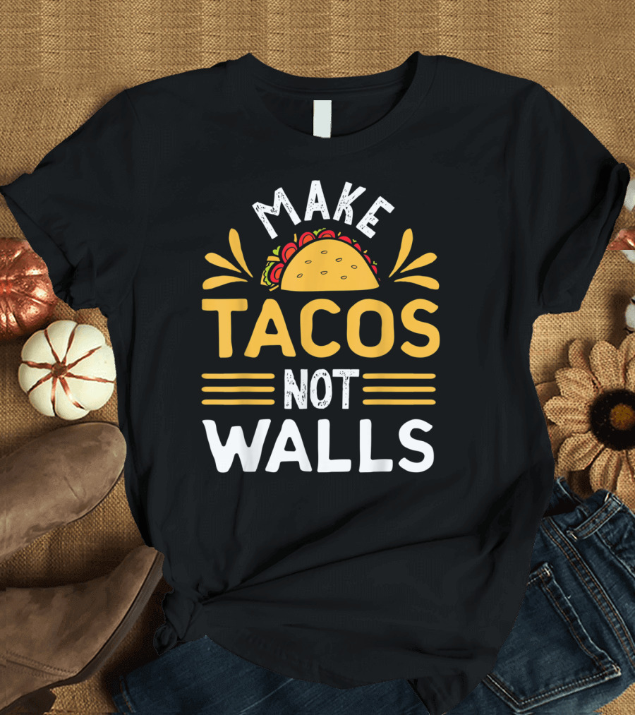 Make Tacos Not Walls Taco T-Shirt
