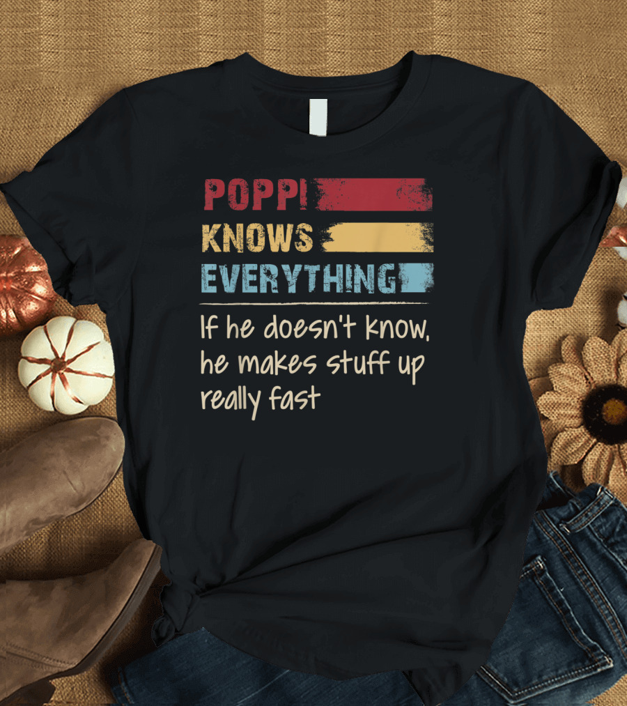 Poppi Knows Everything If He Doesn't Know He Makes Stuff Up Really Fast Vintage Grandpa T-Shirt