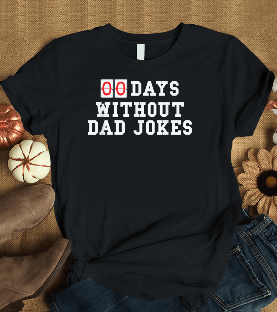 Mens Zero 00 Days Without Dad Jokes Birthday Humor T-Shirt