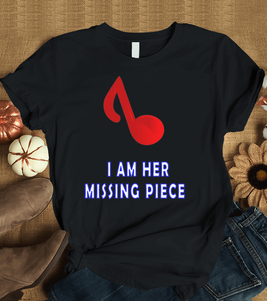 I Am Her Missing Piece Music Note T-Shirt