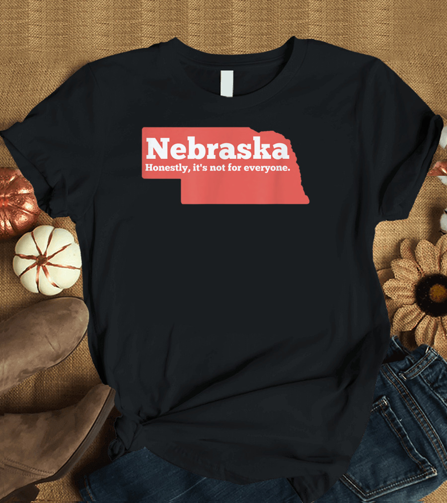Nebraska Honestly It's Not For Everyone Map T-Shirt