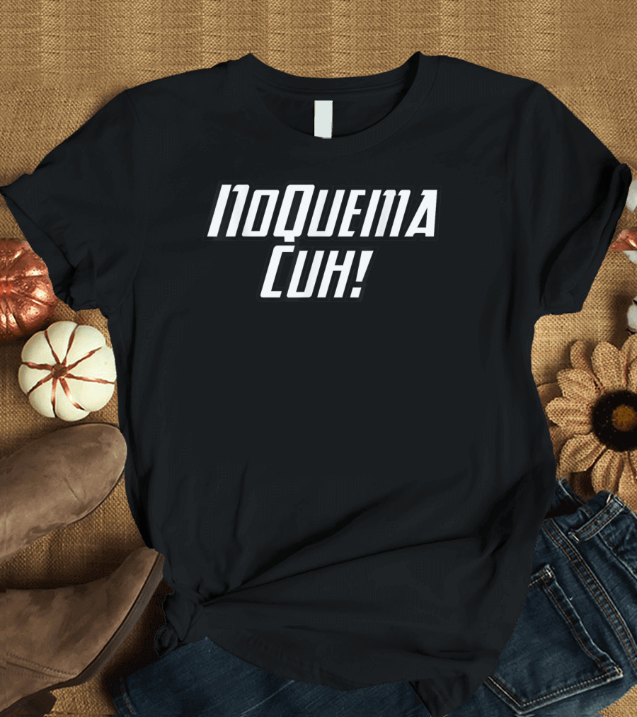 No Quema Cuh Funny Spanish Slang Phrase T-Shirt