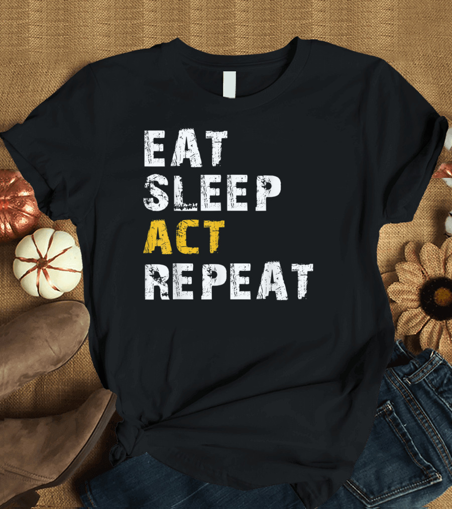 Eat Sleep Act Repeat Actor Actress Acting T-Shirt