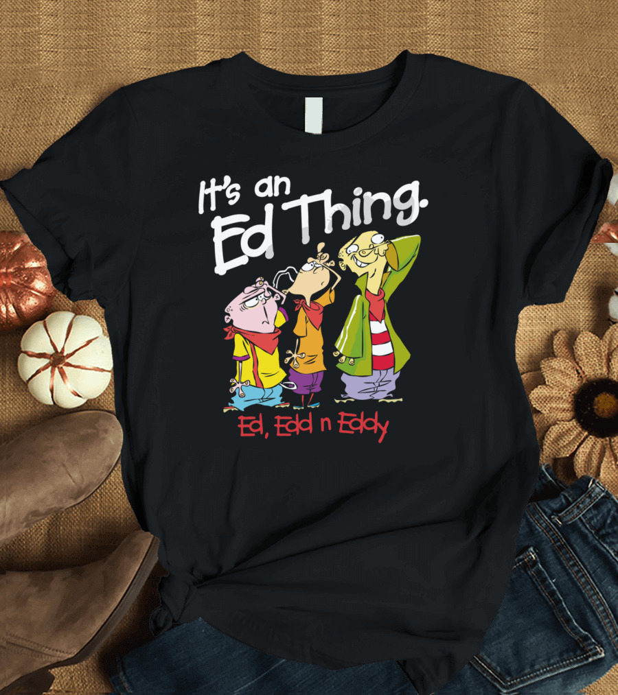 Ed Edd n Eddy It's an Ed Thing Cartoon Characters Standing Together T-Shirt