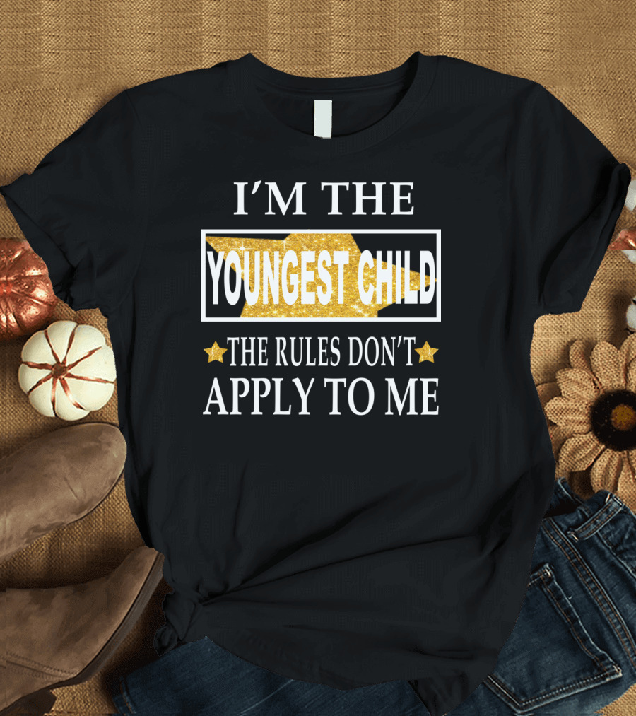 I'M THE YOUNGEST CHILD THE RULES DON'T APPLY TO ME T-Shirt