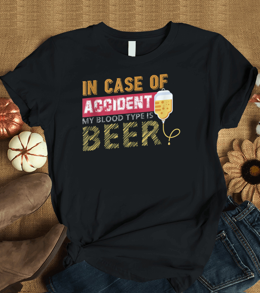 In Case Of Accident My Blood Type Is Beer Funny IV Drip T-Shirt