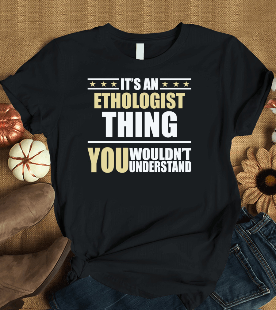 Inked It's An Ethologist Thing You Wouldn't Understand T-Shirt