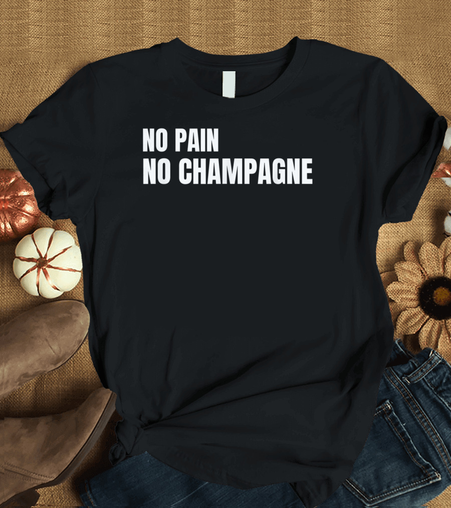 No Pain No Champagne Phrase T-Shirt