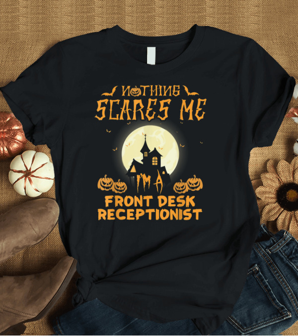 T-Shirt: Nothing Scares Me I'm A Front Desk Receptionist Halloween T-Shirt Nothing Scares Me I'm A Front Desk Receptionist Halloween T-Shirt