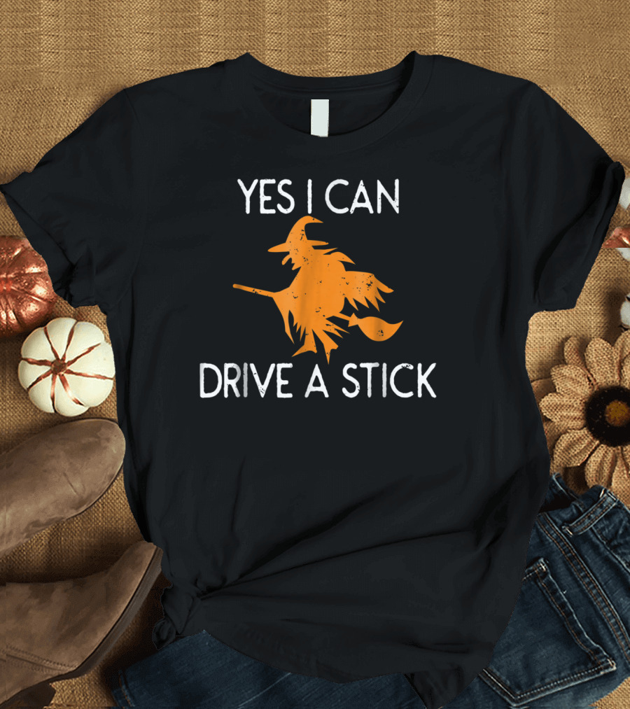 Yes I Can Drive a Stick Funny Halloween Witch Broom T-Shirt