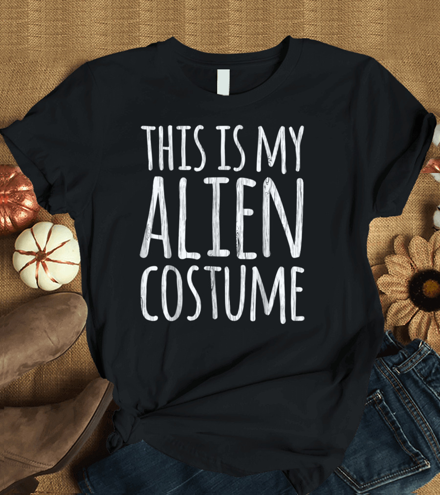 THIS IS MY ALIEN COSTUME Funny Lazy Easy Halloween T-Shirt