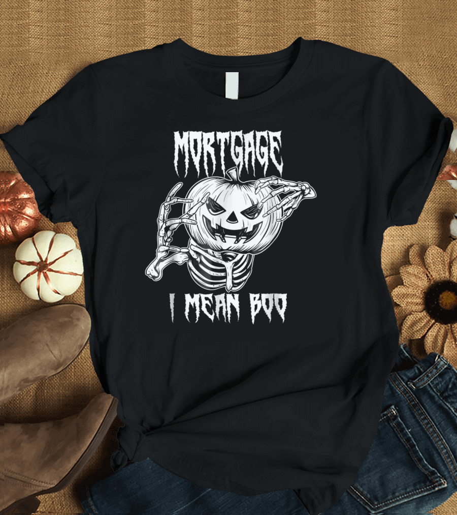 Mortgage I Mean Boo Halloween Skeleton Pumpkin T-Shirt