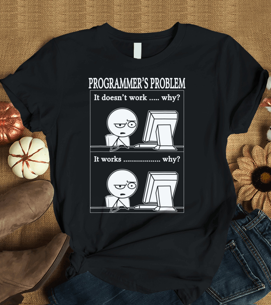 Programmierer Informatiker Lustiges Cartoon Programmer's Problem It Doesn't Work Why It Works Why T-Shirt