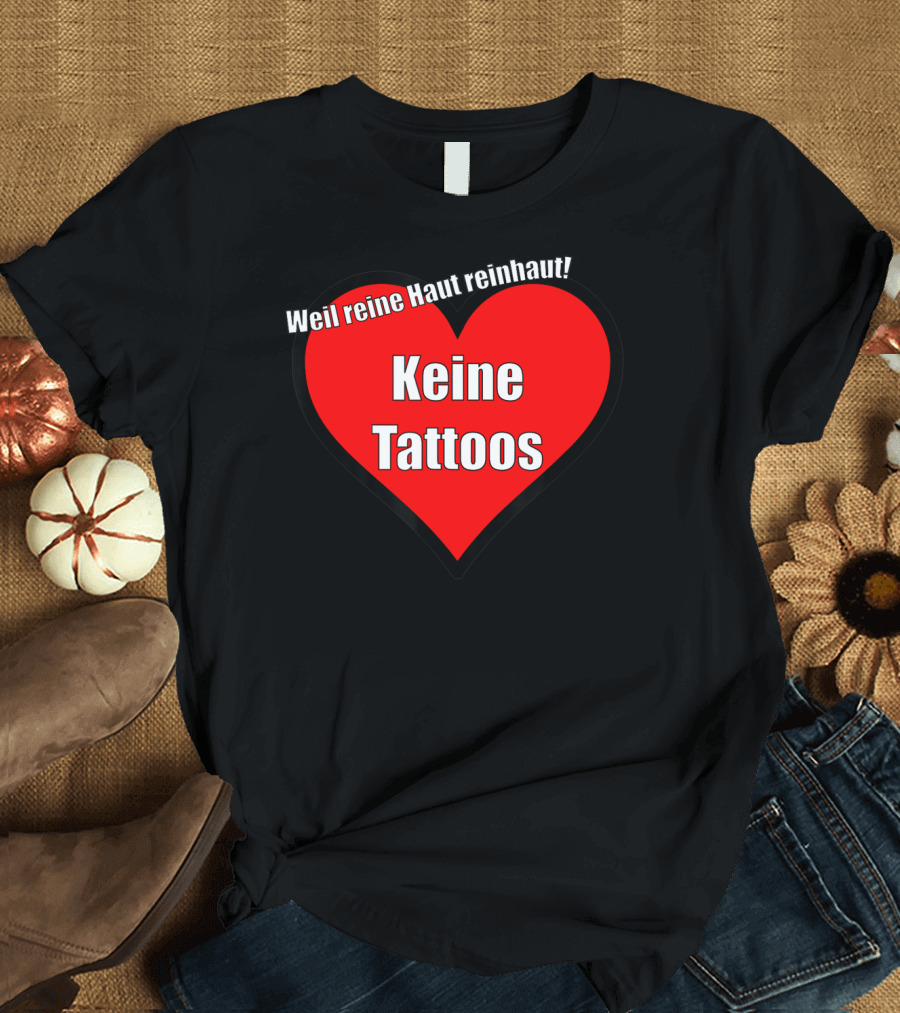 Keine Tattoos Weil Reine Haut Reinhaut Herz T-Shirt