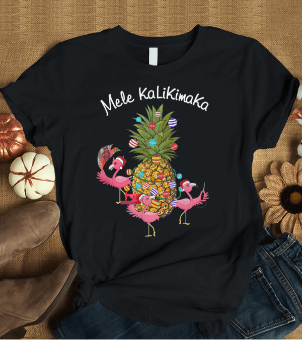 T-Shirt: Mele Kalikimaka Flamingos Christmas Pineapple T-Shirt Mele Kalikimaka Flamingos Christmas Pineapple T-Shirt