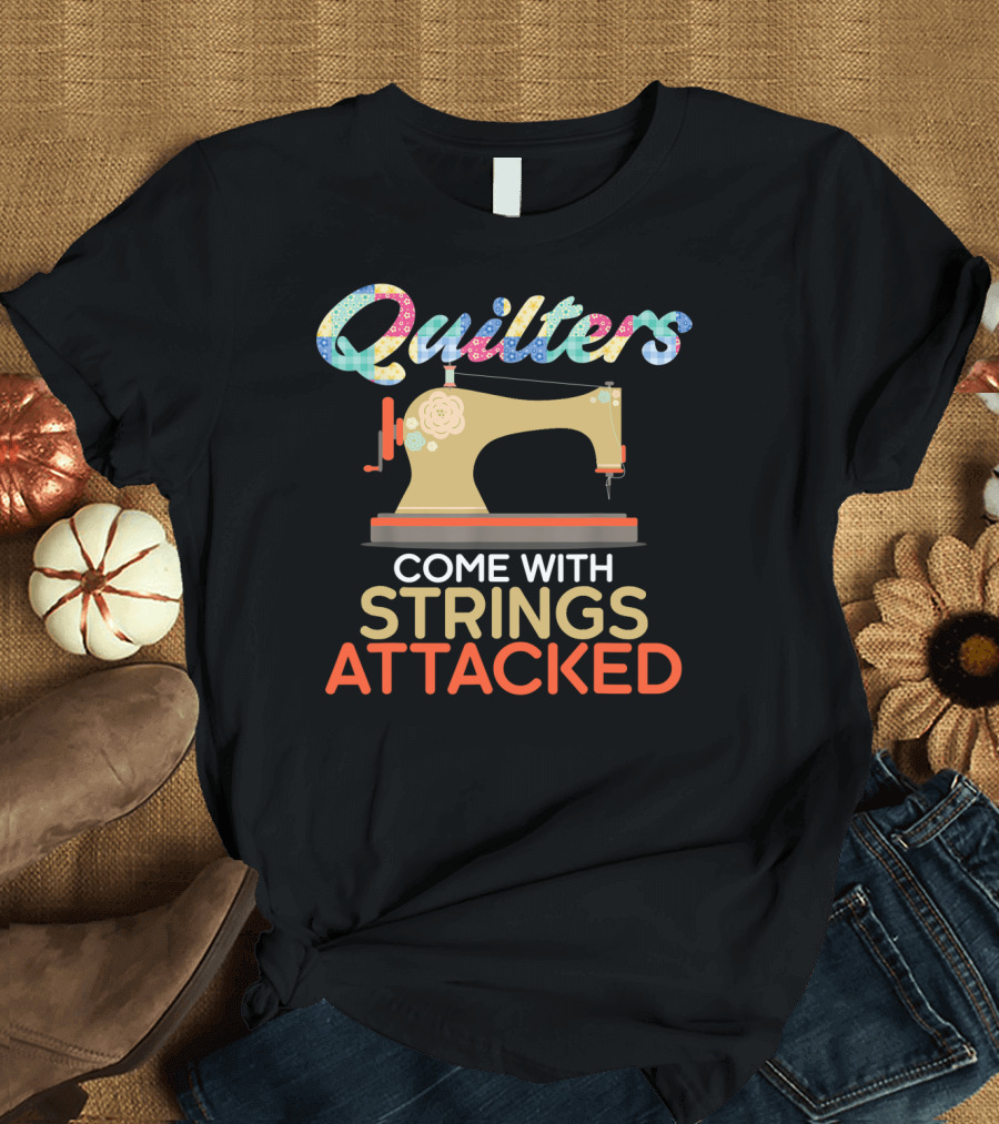 Quilters Come With Strings Attached Sewing Machine Patchwork T-Shirt