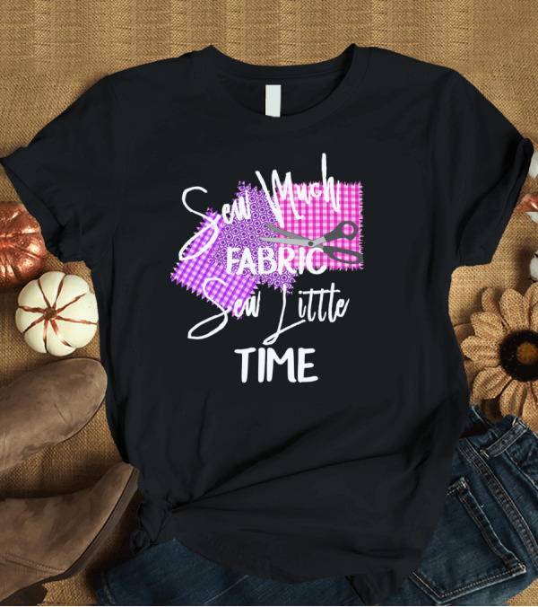 T-Shirt: Sew Much Fabric Sew Little Time Quilting Diva Funny Sewing T-Shirt Sew Much Fabric Sew Little Time Quilting Diva Funny Sewing T-Shirt