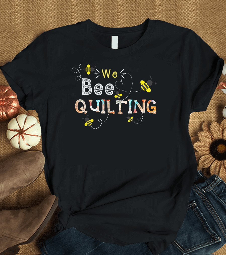 We Bee Quilting Bumble Bee Stitching Fun T-Shirt