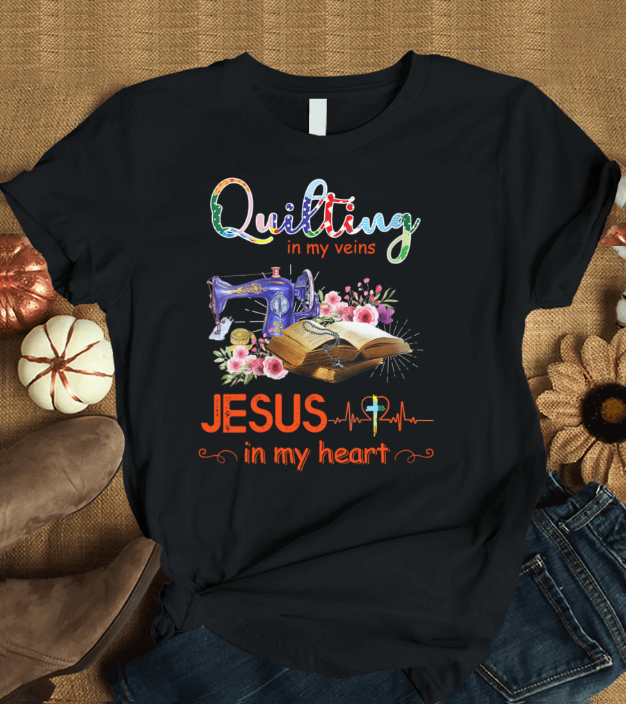 Quilting in My Veins Jesus in My Heart Sewing Machine Bible Flowers T-Shirt