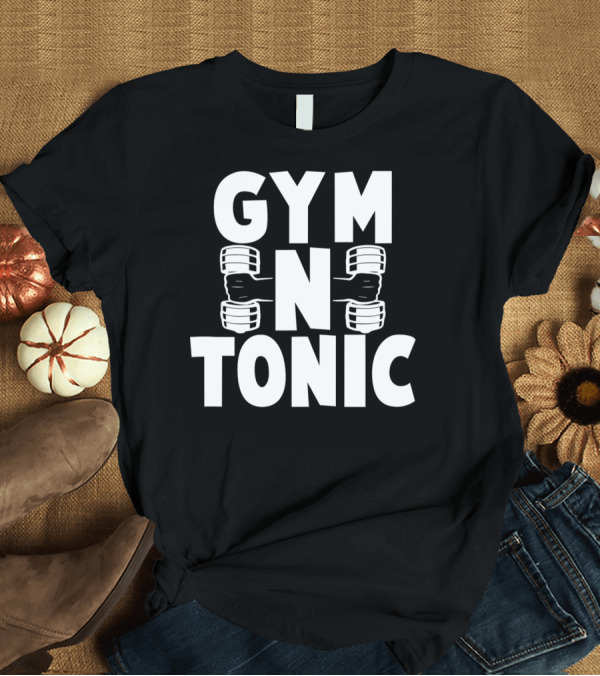 T-Shirt: Gym N Tonic Workout Exercise Fitness Dumbbells T-Shirt Gym N Tonic Workout Exercise Fitness Dumbbells T-Shirt