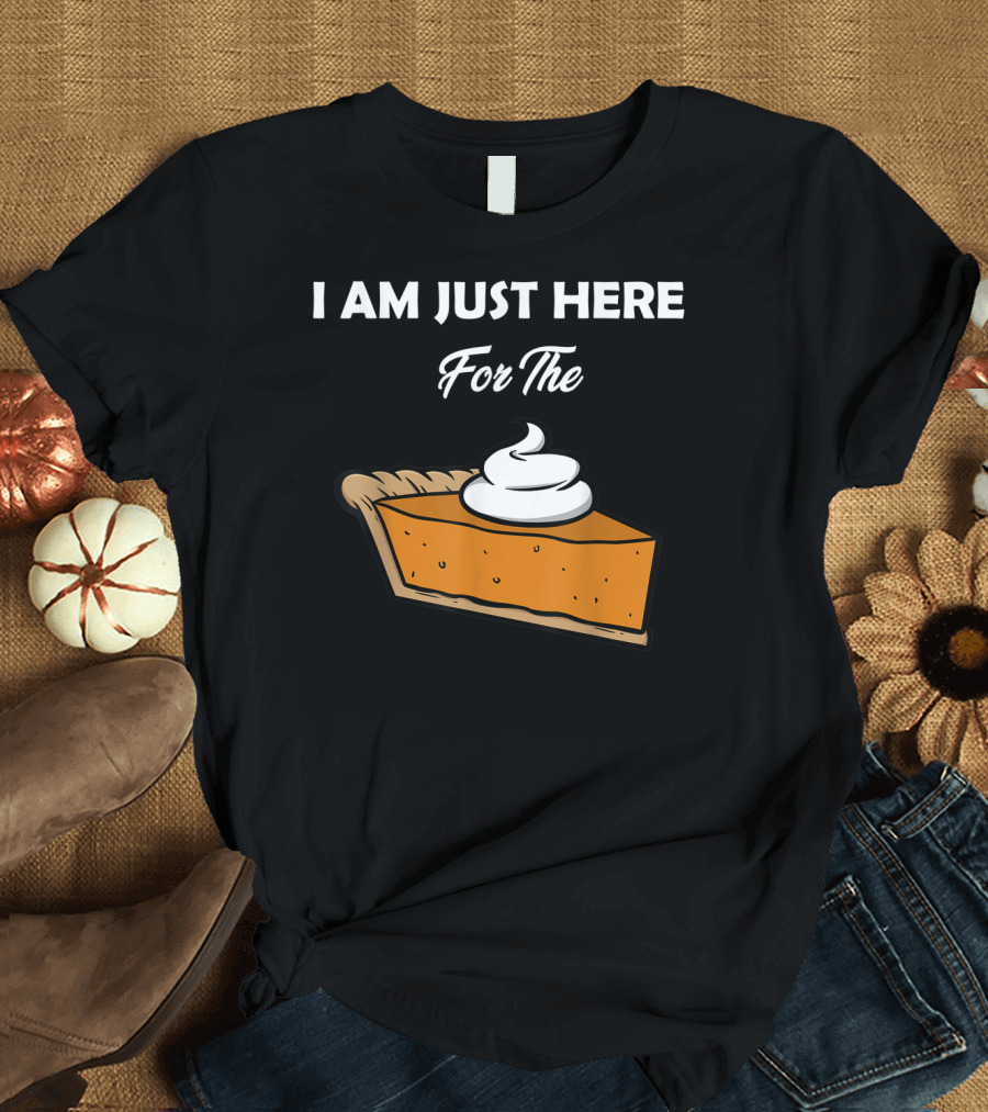 I Am Just Here For The Pie Slice with Whipped Cream T-Shirt