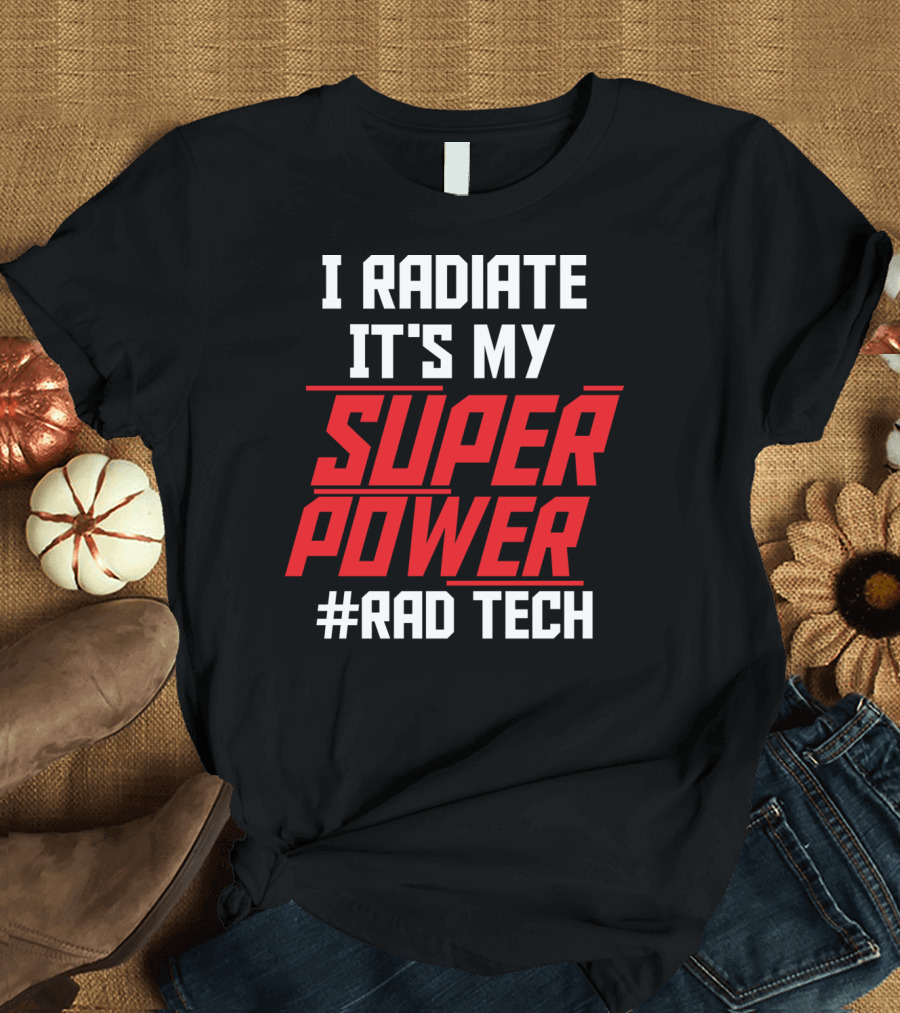 I Radiate It's My Super Power Super Power #Rad Tech T-Shirt