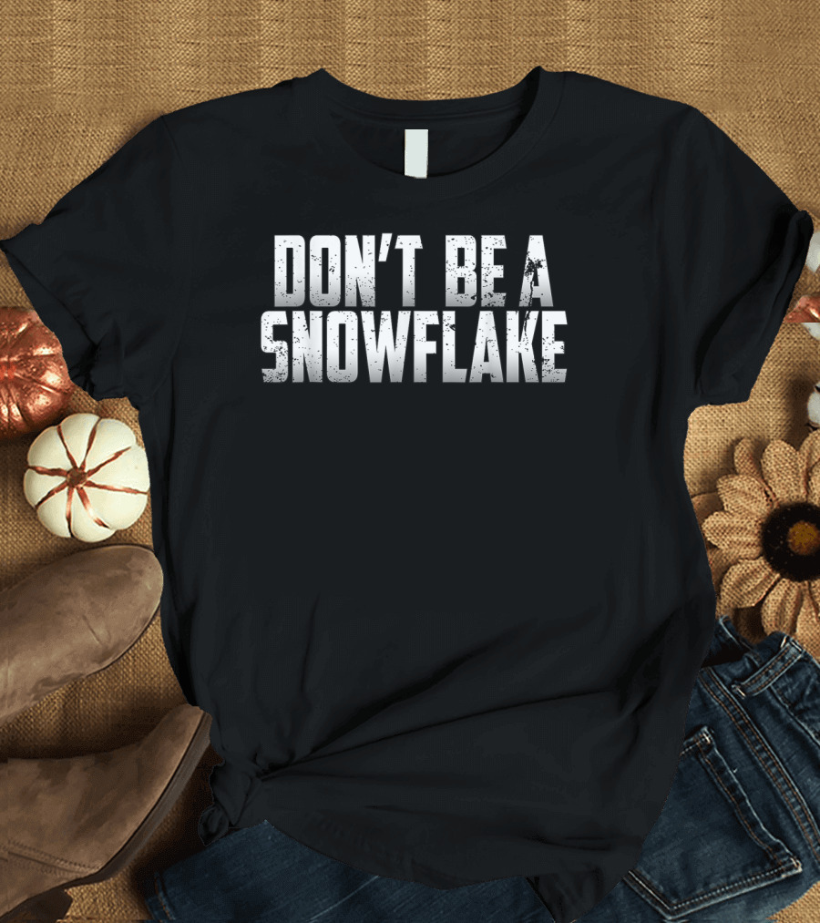 Don't Be A Snowflake Conservative Republican T-Shirt