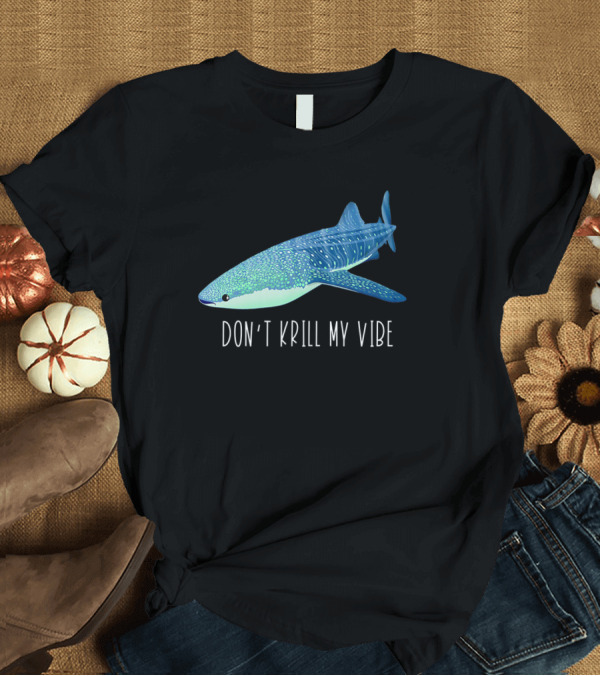 T-Shirt: Don't Krill My Vibe Cute Whale Shark T-Shirt Don't Krill My Vibe Cute Whale Shark T-Shirt