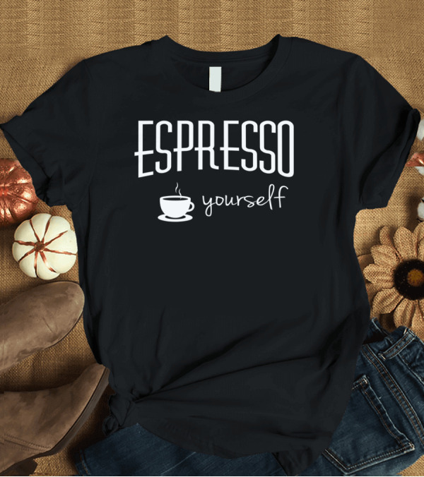 T-Shirt: Espresso Yourself Funny Coffee Latte Addiction Cup T-Shirt Espresso Yourself Funny Coffee Latte Addiction Cup T-Shirt