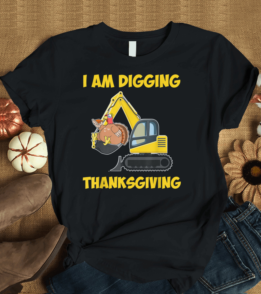 I Am Digging Thanksgiving Excavator Turkey T-Shirt
