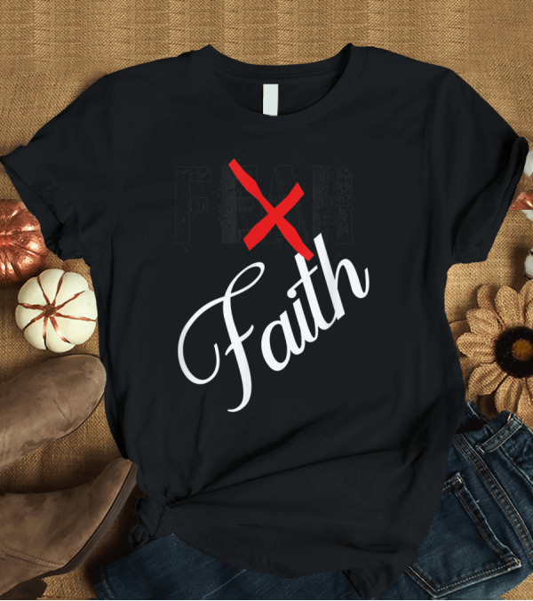 T-Shirt: Faith Over Fear with Red Crossed Out Fear T-Shirt Faith Over Fear with Red Crossed Out Fear T-Shirt