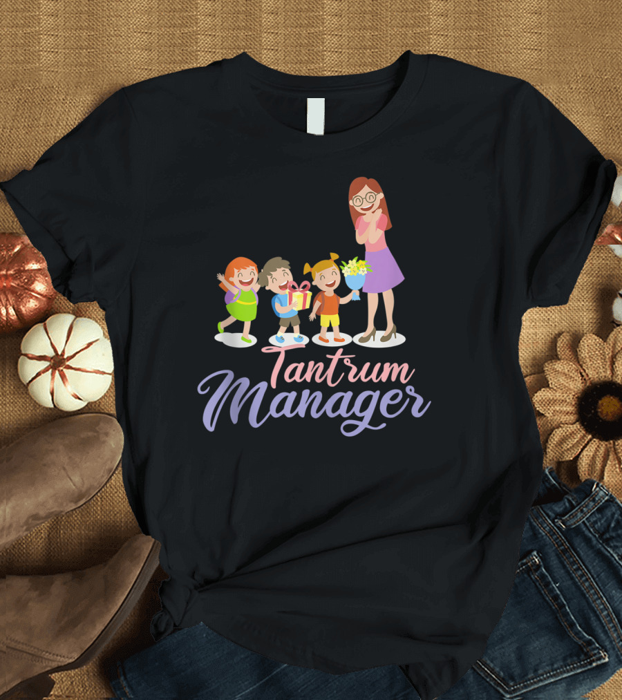 Tantrum Manager Funny Daycare Provider Appreciation T-Shirt