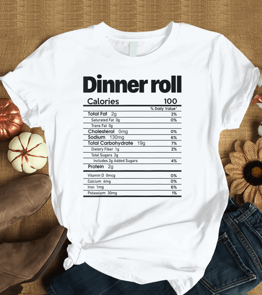 Dinner Roll Funny Nutrition Facts Calories 100 T-Shirt