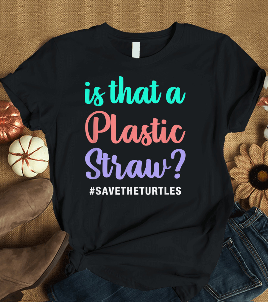 Is That a Plastic Straw Sksksk And I Oop Save The Turtles Metal T-Shirt