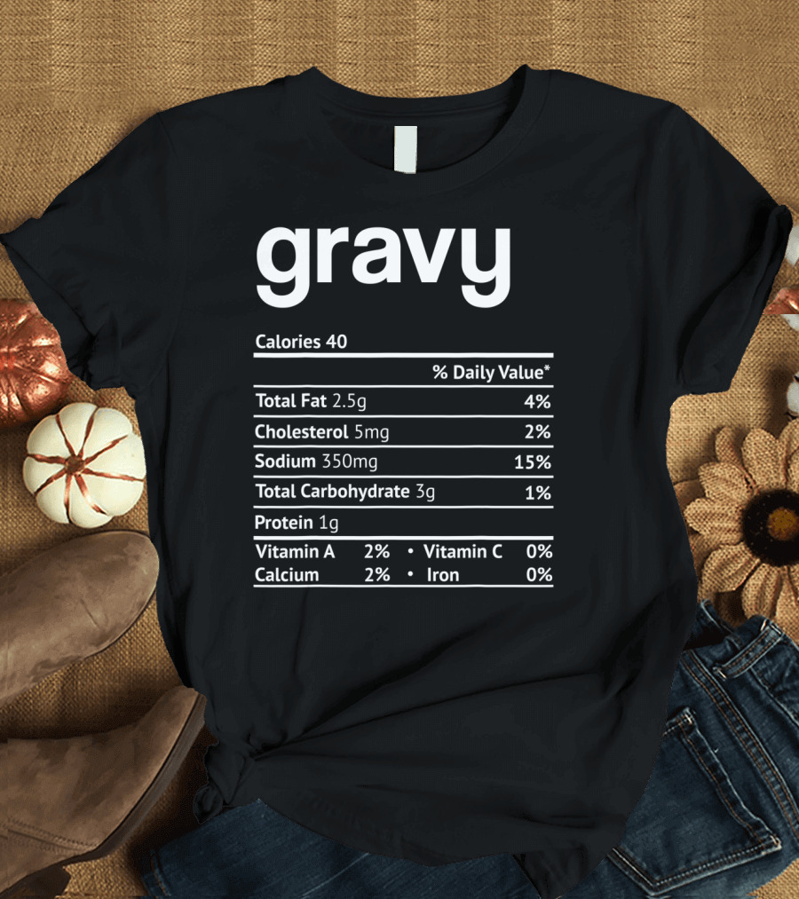 Gravy Nutrition Facts Calories Fat Cholesterol Sodium Carbohydrate Protein Vitamin Thanksgiving OA T-Shirt