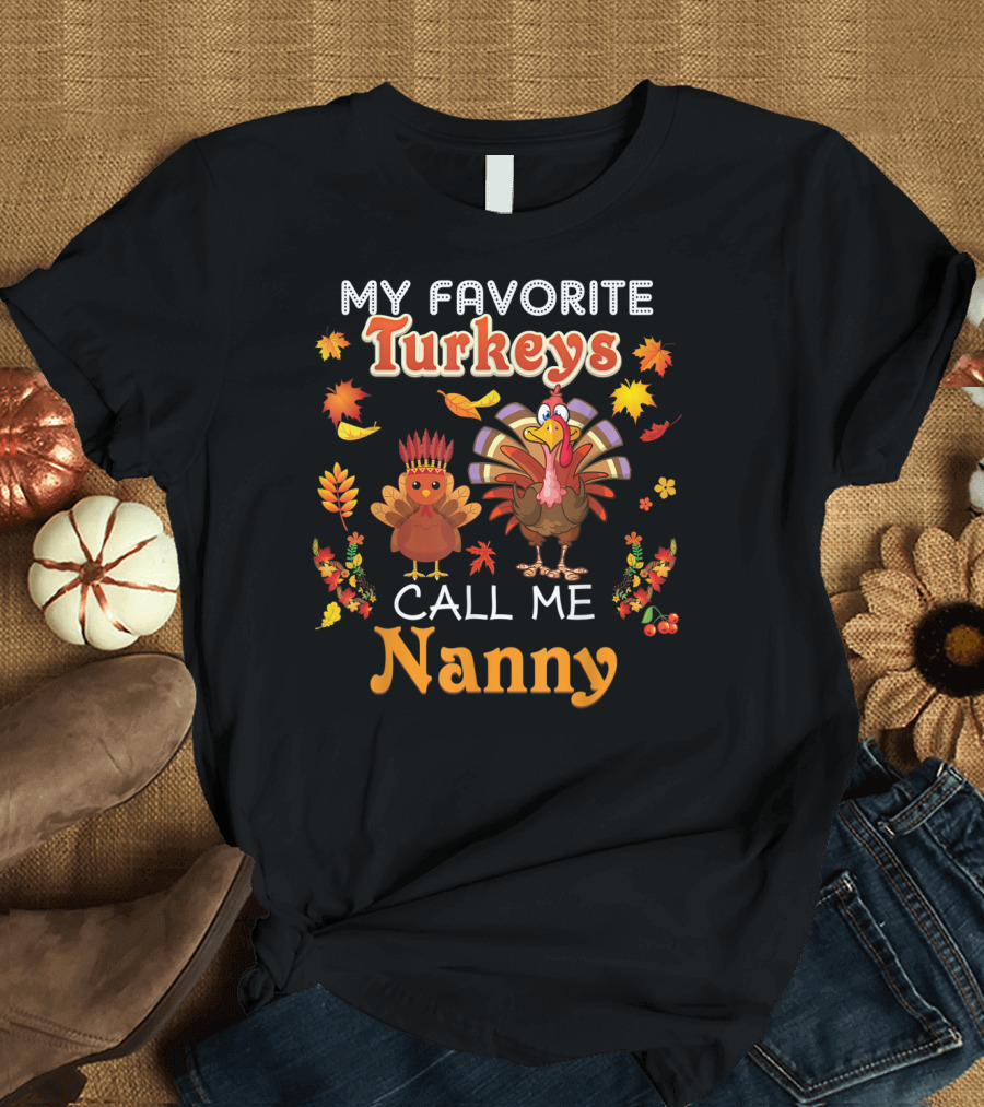 My Favorite Turkeys Call Me Nanny Fall Leaf Turkey T-Shirt