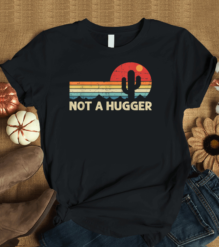 Not A Hugger Funny Cactus Retro Sunset Sarcastic T-Shirt