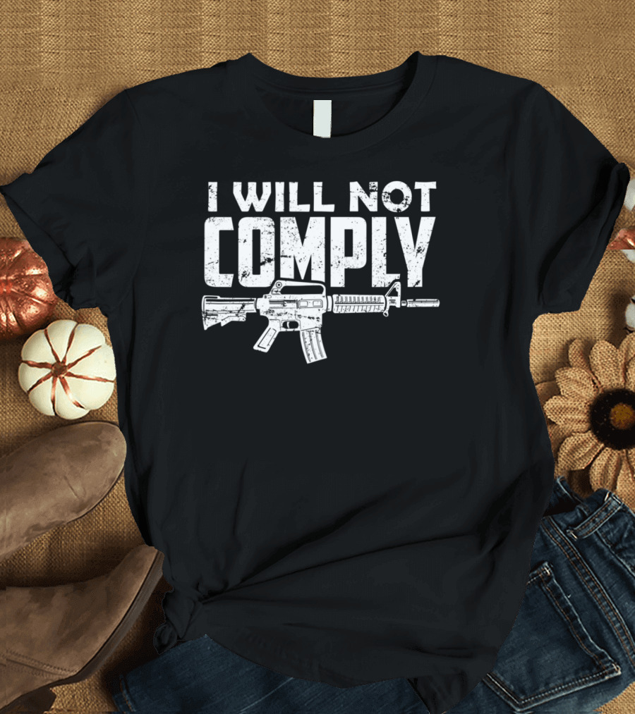I Will Not Comply Patriotic AR15 2nd Amendment Support T-Shirt
