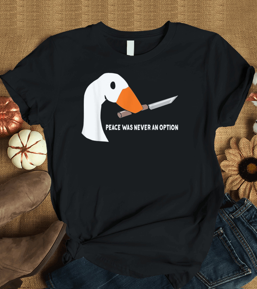 Peace Was Never An Option Goose with Knife T-Shirt