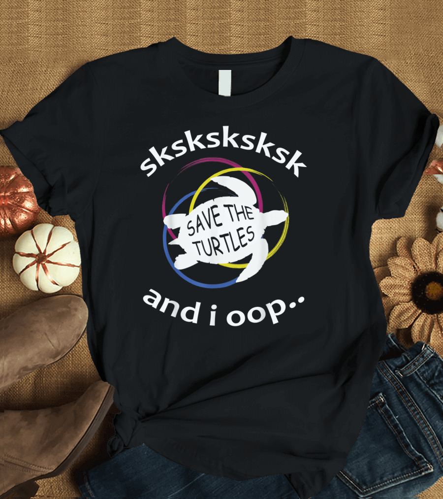 Sksksksk And I Oop Save the Turtles Vintage T-Shirt