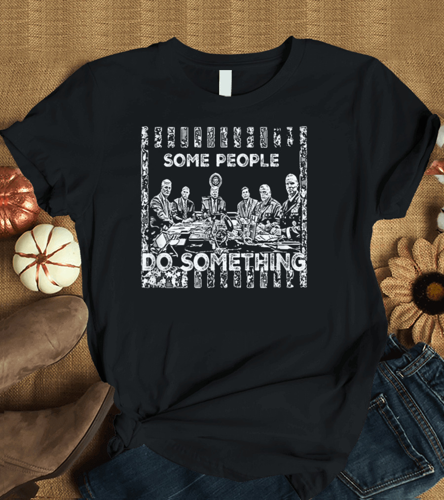 SOME PEOPLE DO SOMETHING Political Leaders Meeting Scene T-Shirt