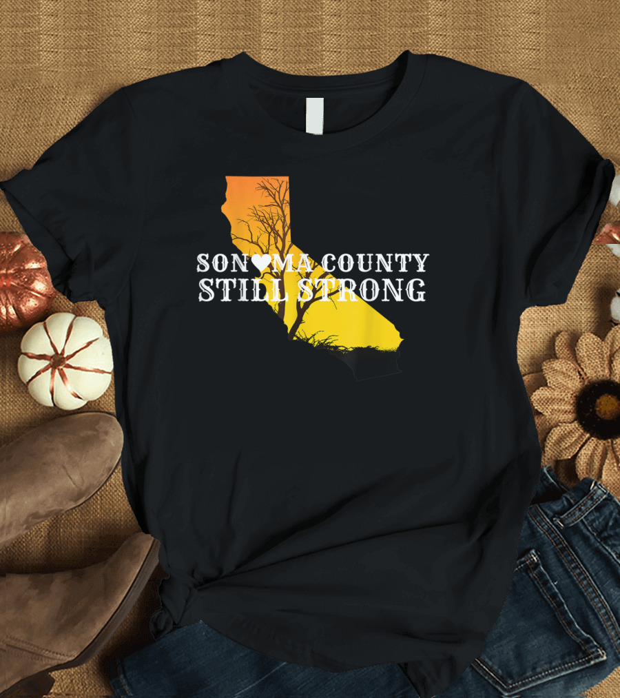 Sonoma County Still Strong California Fire Anniversary T-Shirt