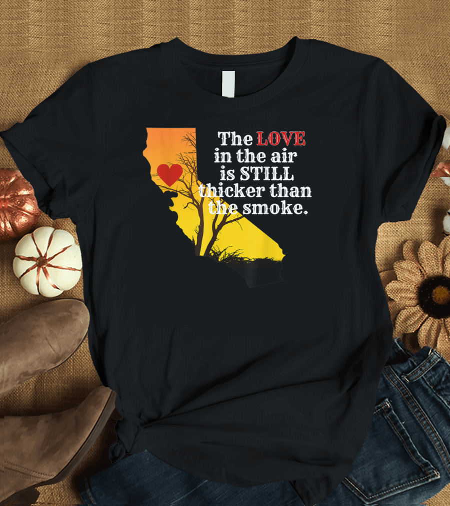 Sonoma County Strong Love in the Air Thicker Than Smoke California Map T-Shirt