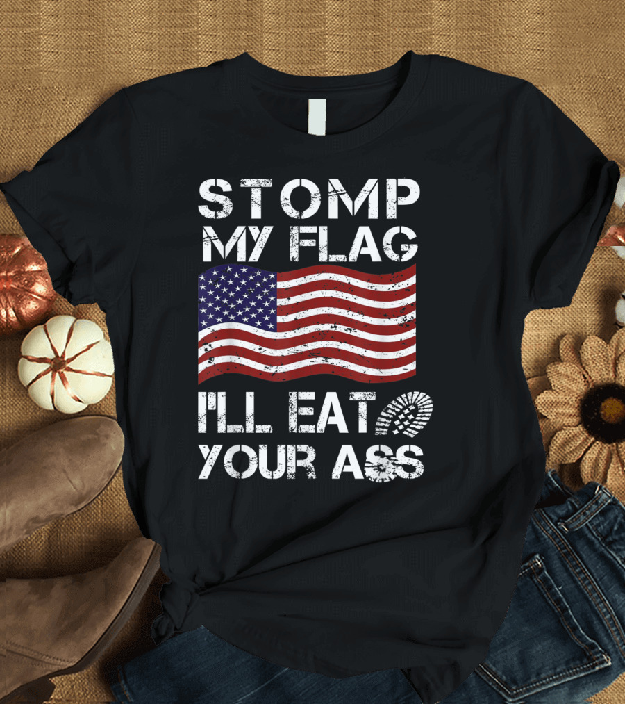 Stomp My Flag I'll Eat Your Ass American Flag Boot Print T-Shirt