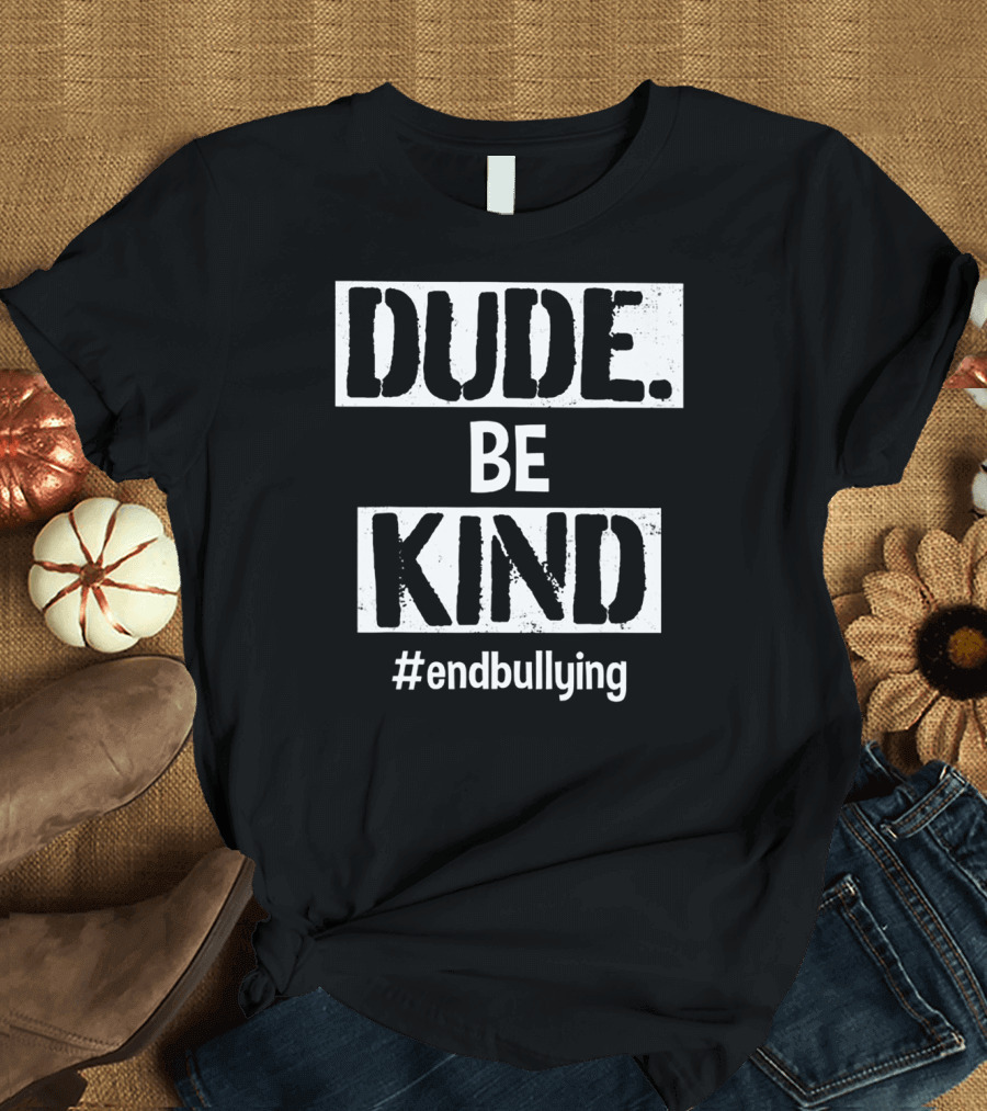 Unity Day Kindness Dude Be Kind End Bullying T-Shirt