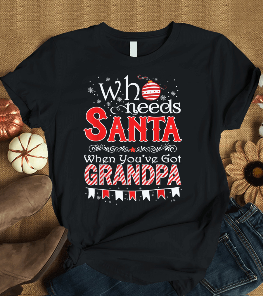 Who Needs Santa When You've Got Grandpa Red Ornament Snowflake T-Shirt