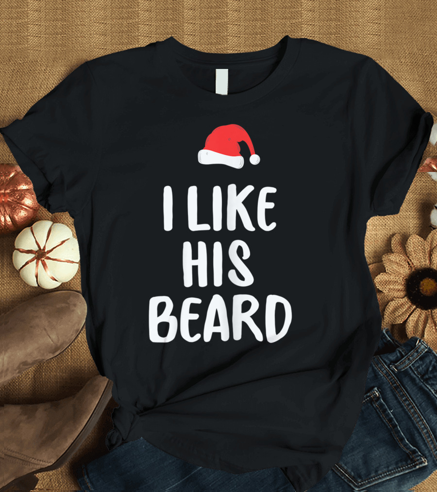 I Like His Beard Christmas Santa Hat T-Shirt