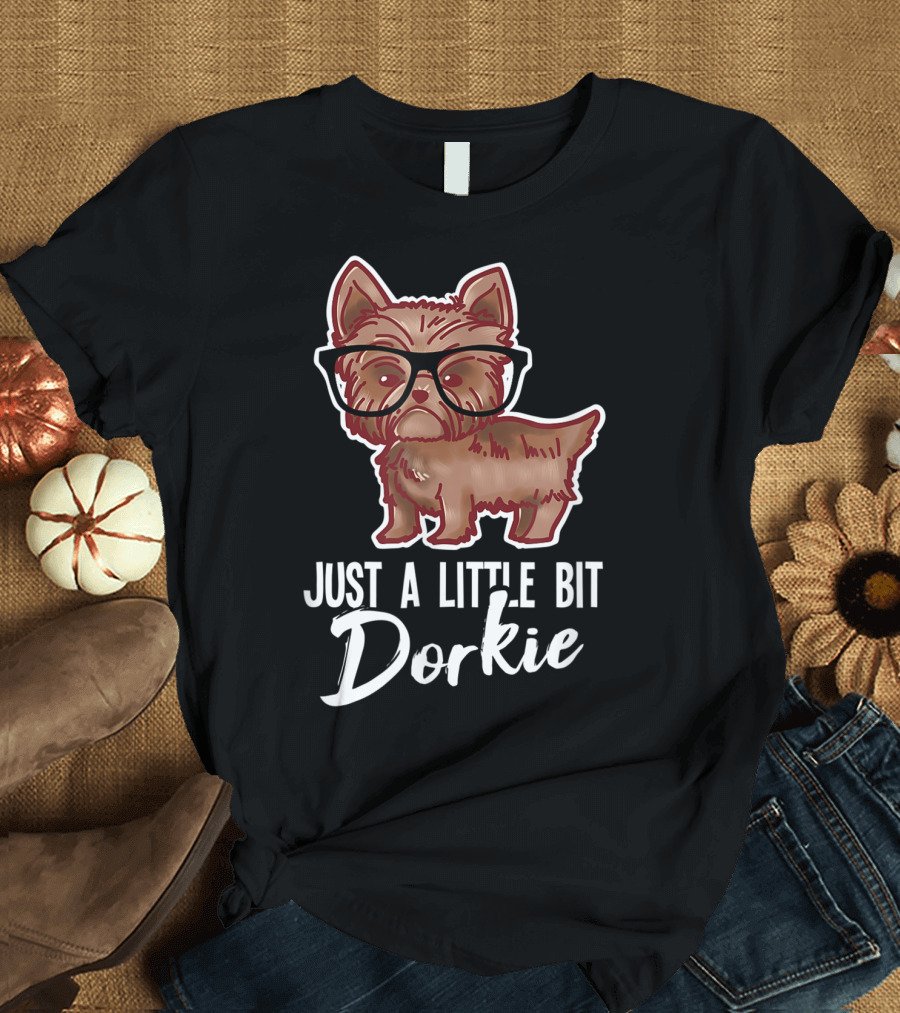 Just a Little Bit Dorkie Yorkshire Terrier T-Shirt