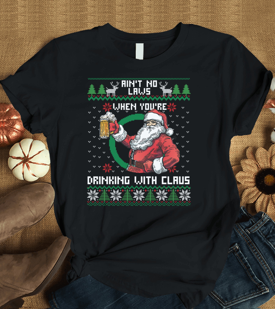 Ain't No Laws When You're Drinking With Claus Santa Beer Reindeer Christmas T-Shirt